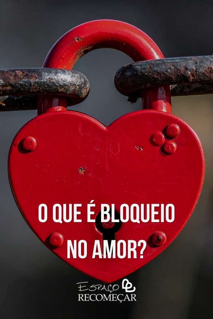 o que são, causas e como reconhecer o que e bloqueio no amor
